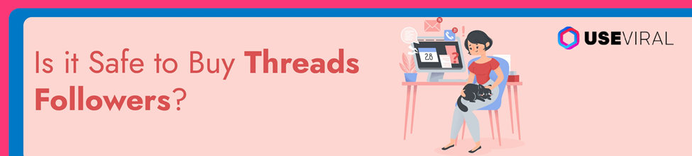 Is it Safe to Buy Threads Followers?