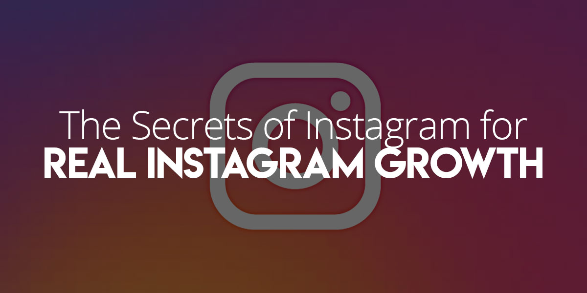 Revealing Secrets of Instagram for Real Instagram Fast Growth